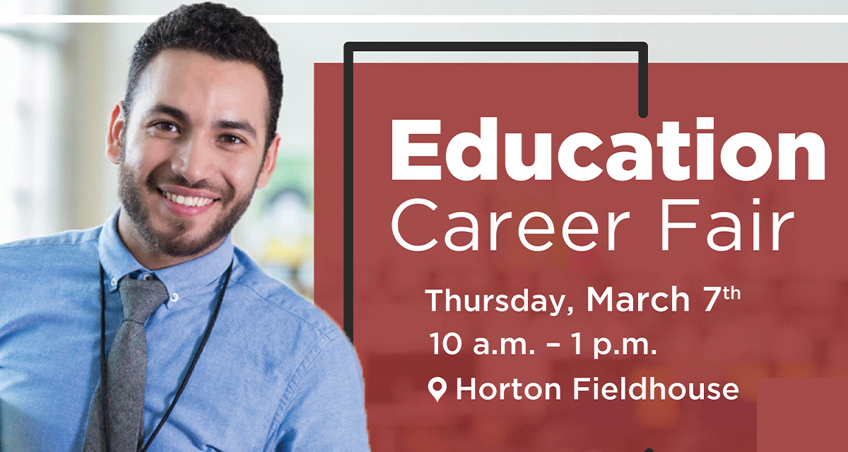 Education Career Fair, Thursday, March 7, 10 a.m-1 p.m.,Horton Fieldhouse