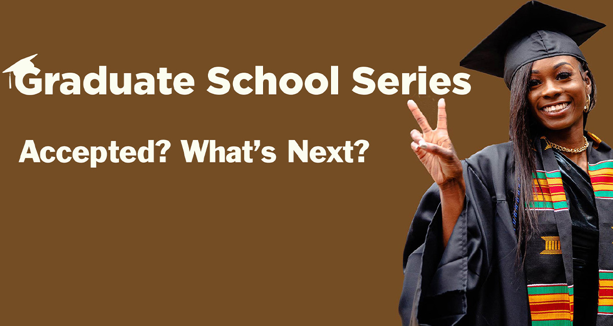 Graduate School Series: Accepted? What's Next?