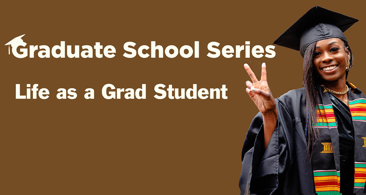 Graduate School Series: Life as a Grad Student